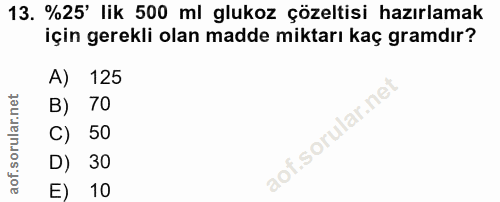 13. soru: %25' lik 500 ml glukoz çözeltisi hazırlamak için gerekli olan madde miktarı kaç gramdır? A) 125 B) 70 isorular.ne C)…