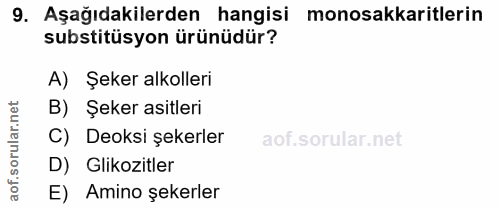 9. soru: Aşağıdakilerden hangisi monosakkaritlerin substitüsyon ürünüdür? A) Şeker alkolleri ar.net B) Şeker asitleri orul C)…