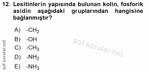12. soru: Lesitinlerin yapısında bulunan kolin, fosforik asidin aşağıdaki gruplarından hangisine bağlanmıştır? A) -CH2 B) -OH C…