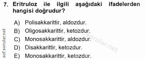 7. soru: Eritruloz ile ilgili aşağıdaki ifadelerden hangisi doğrudur? A) Polisakkarittir, aldozdur. B) Oligosakkarittir, ketoz…
