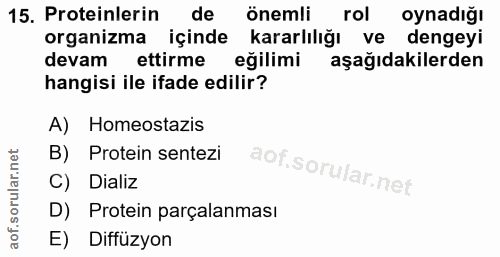 15. soru: Proteinlerin de önemli rol oynadığı organizma içinde kararlılığı ve dengeyi devam ettirme eğilimi aşağıdakilerden han…