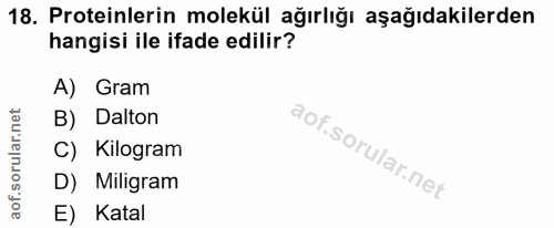 18. soru: Proteinlerin molekül ağırlığı aşağıdakilerden hangisi ile ifade edilir? A) Gram B) Dalton C) Kilogram D) Miligram E)…