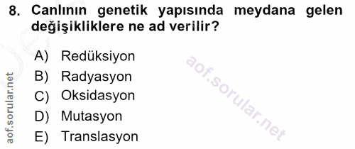 8. soru: Canlının genetik yapısında meydana gelen değişikliklere ne ad verilir? A) Redüksiyon B) Radyasyon C) Oksidasyon of. D…
