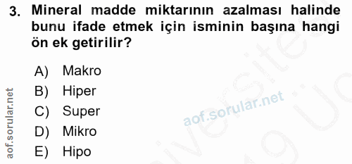 3. soru: Mineral madde miktarının azalması halinde bunu ifade etmek için isminin başına hangi ön ek getirilir? A) Makro B) Hip…