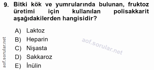 9. soru: Bitki kök ve yumrularında bulunan, fruktoz üretimi için l kullanılan polisakkarit aşağıdakilerden hangisidir? A) Lakt…