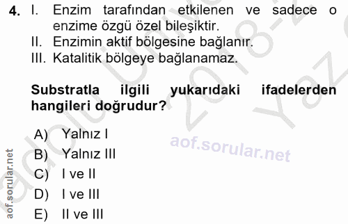 4. soru: I. Enzim tarafından etkilenen ve sadece o enzime özgü özel bileşiktir. II. Enzimin aktif bölgesine bağlanır. Il. Kata…