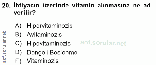 20. soru: İhtiyacın üzerinde vitamin alınmasına ne ad verilir? A) Hipervitaminozis ar.net B) Avitaminozis C) Hipovitaminozis or…