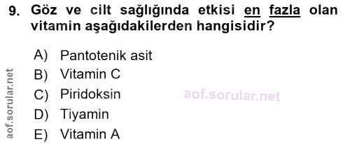9. soru: Göz ve cilt sağlığında etkisi en fazla olan vitamin aşağıdakilerden hangisidir? A) Pantotenik asit B) Vitamin C C) Pi…