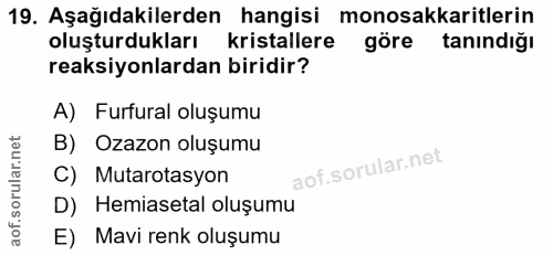 19. soru: Aşağıdakilerden hangisi monosakkaritlerin oluşturdukları kristallere göre tanındığı reaksiyonlardan biridir? A) Furfu…