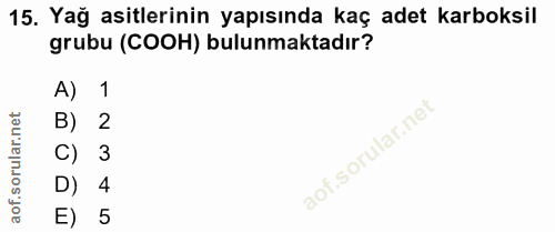 15. soru: Yağ asitlerinin yapısında kaç adet karboksil grubu (COOH) bulunmaktadır? A) 1 B) 2 C) 3 aof.sorul D) 4 E) 5
