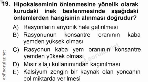 19. soru: Hipokalseminin önlenmesine yönelik olarak kurudaki inek beslenmesinde aşağıdaki önlemlerden hangisinin alınması doğru…