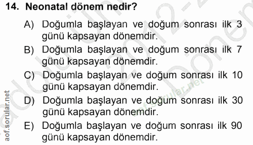 14. soru: Neonatal dönem nedir? A) Doğumla başlayan ve doğum sonrası ilk 3 günü kapsayan dönemdir. B) Doğumla başlayan ve doğum…