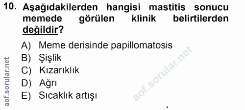 10. soru: Aşağıdakilerden hangisi mastitis sonucu memede görülen klinik belirtilerden değildir? A) Meme derisinde papillomatosi…
