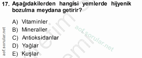 17. soru: Aşağıdakilerden hangisi yemlerde hijyenik bozulma meydana getirir? A) Vitaminler B) Mineraller C) Antioksidanlar D) Y…