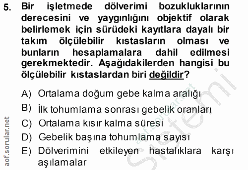 5. soru: Bir işletmede döverimi bozukluklarının derecesini ve yaygınlığını objektif olarak belirlemek için sürüdeki kayıtlara…