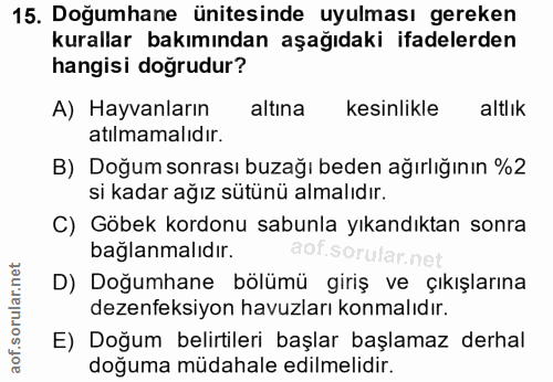 15. soru: Doğumhane ünitesinde uyulması gereken kurallar bakımından aşağıdaki ifadelerden hangisi doğrudur? A) Hayvanların altı…
