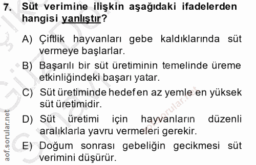 7. soru: Süt verimine ilişkin aşağıdaki ifadelerden hangisi yanlıştır? A) Çiftlik hayvanları gebe kaldıklarında süt vermeye ba…
