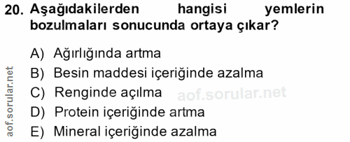20. soru: Aşağıdakilerden hangisi yemlerin bozulmaları sonucunda ortaya çıkar? A) Ağırlığında artma B) Besin maddesi içeriğinde…
