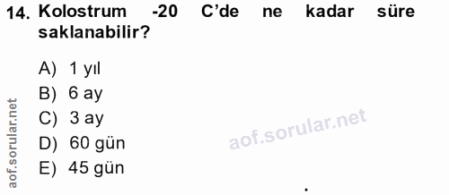 14. soru: Kolostrum -20 C'de ne kadar süre saklanabilir? A) 1 yıl B) 6 ay C) 3 ay D) 60 gün E) 45 gün