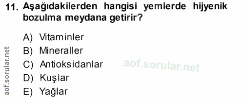 11. soru: Aşağıdakilerden hangisi yemlerde hijyenik bozulma meydana getirir? A) Vitaminler B) Mineraller C) Antioksidanlar D) K…