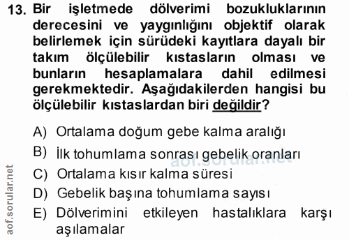 13. soru: Bir işletmede döverimi bozukluklarının derecesini ve yaygınlığını objektif olarak belirlemek için sürüdeki kayıtlara…