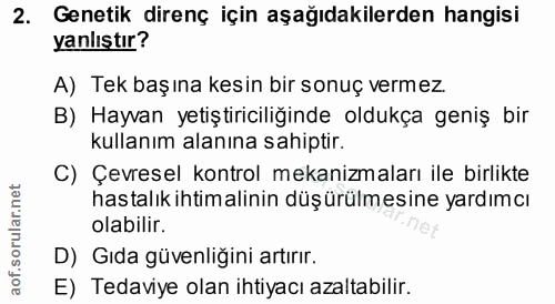 2. soru: Genetik direnç için aşağıdakilerden hangisi yanlıştır? A) Tek başına kesin bir sonuç vermez. B) Hayvan yetiştiriciliğ…