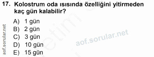 17. soru: Kolostrum oda ısısında özelliğini yitirmeden kaç gün kalabilir? A) 1 gün B) 2 gün 3 gün 10 gün E) 15 gün