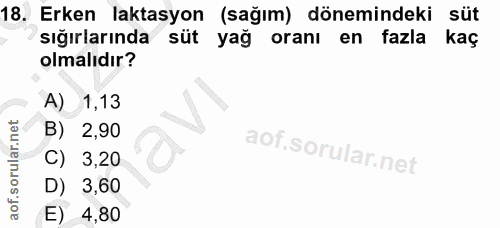 18. soru: Erken laktasyon (sağım) dönemindeki süt sığırlarında sut yağ oranı en fazla kaç olmalıdır? A) 1,13 B) 2,90 C) 3,20 D)…
