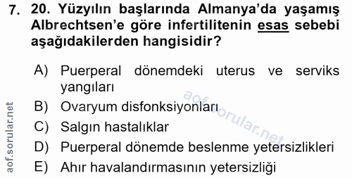 7. soru: 20. Yüzyılın başlarında Almanya'da yaşamış Albrechtsen'e göre infertilitenin esas sebebi aşağıdakilerden hangisidir?…