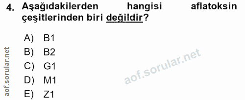 4. soru: Aşağıdakilerden hangisi aflatoksin çeşitlerinden biri değildir? A) B1 B) B2 C) G1 D) M1 E) Z1