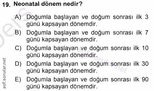 19. soru: Neonatal dönem nedir? A) Doğumla başlayan ve doğum sonrası ilk 3 günü kapsayan dönemdir. B) Doğumla başlayan ve doğum…