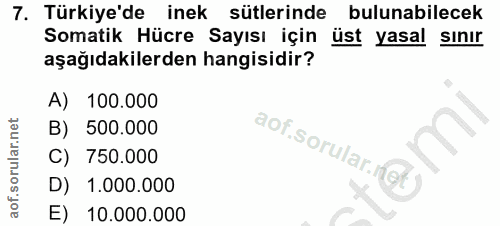 7. soru: Türkiye'de inek sütlerinde bulunabilecek Somatik Hücre Sayısı için üst yasal sınır aşağıdakilerden hangisidir? A) 100…