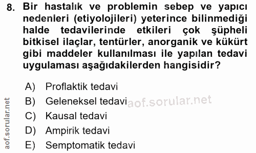 8. soru: Bir hastalık ve problemin sebep ve yapıcı nedenleri (etiyolojileri) yeterince bilinmediği halde tedavilerinde etkiler…
