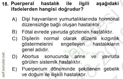 18. soru: Puerperal hastalık ile ilgili aşağıdaki ifadelerden hangisi doğrudur? A) Dişi hayvanların yumurtalıklarında hormonal…