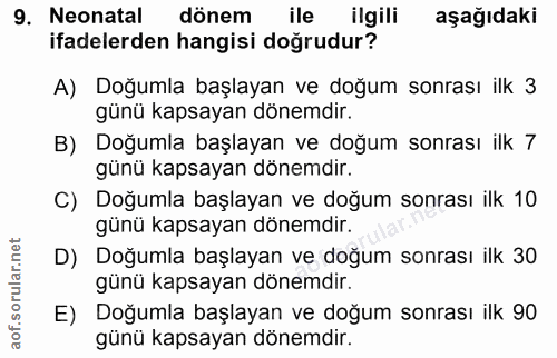9. soru: Neonatal dönem ile ilgili aşağıdaki ifadelerden hangisi doğrudur? A) Doğumla başlayan ve doğum sonrası ilk 3 günü kap…