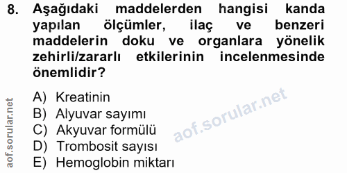 8. soru: Aşağıdaki maddelerden hangisi kanda yapilan ölçümler, ilaç ve benzeri maddelerin doku ve organlara yönelik zehirli/za…