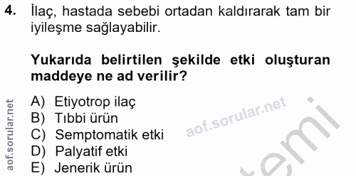 4. soru: Ilaç, hastada sebebi ortadan kaldırarak tam bir iyileşme sağlayabilir. Yukarıda belirtilen şekilde etki oluşturan mad…