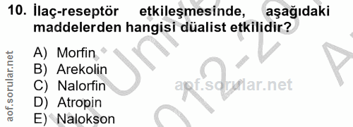 10. soru: Ilaç-reseptör etkileşmesinde, aşağıdaki maddelerden hangisi düalist etkilidir? A) Morfin, B) Arekolin C) Nalorfin apf…