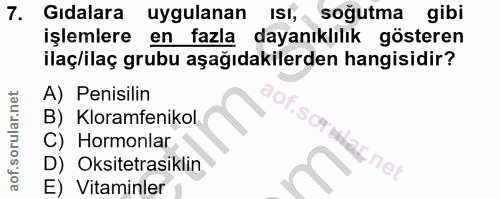 7. soru: Gıdalara uygulanan ISI, soğutma gibi işlemlere en fazla dayanıklılık gösteren ilaç/ilaç grubu aşağıdakilerden hangisi…