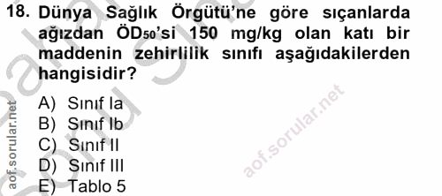 18. soru: Dünya Sağlık Örgütü'ne göre sıçanlarda ağızdan ÖDso'si 150 mg/kg olan katı bir maddenin zehirlilik sınıfı aşağıdakile…