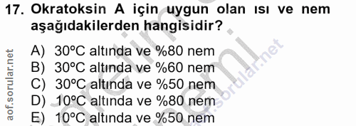 17. soru: Okratoksin A için uygun olan ısı ve nem aşağıdakilerden hangisidir? A) 30°C altında ve %80 nem B) 30°C altında ve %60…
