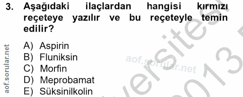 3. soru: . Aşağıdaki ilaçlardan hangisi kırmızı reçeteye yazılır ve bu reçeteyle temin edilir? A) Aspirin B) Fluniksin aof.goD…