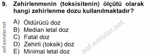 9. soru: Zehirlenmenin (toksisitenin) ölçütü olarak hangi zehirlenme dozu kullanılmaktadır? A) Öldürücü doz B) Median letal do…