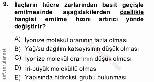 9. soru: Ilaçların hücre zarlarından basit geçişle emilmesinde aşağıdakilerden özellikle hangisi emilme hızını artırıcı yönde…