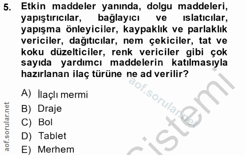 5. soru: Etkin maddeler yanında, dolgu maddeleri, yapıştırıcılar, baglayıcı ve Islaticılar, yapışma önleyiciler, kaypaklık ve…