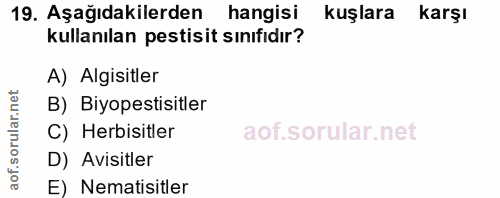 19. soru: Aşağıdakilerden hangisi kuşlara Karşı kullanılan pestisit sinıfıdır? A) Algisitler B) Biyopestisitler C) Herbisitler…
