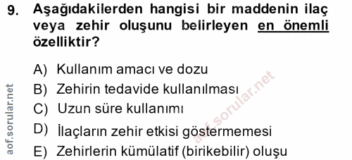 9. soru: Aşağıdakilerden hangisi bir maddenin ilaç veya zehir oluşunu belirleyen en önemli özelliktir? A) Kullanım amacı ve do…