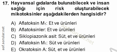 17. soru: Hayvansal gıdalarda bulunabilecek ve insan sagliğı için risk oluşturabilecek mikotoksinler aşağıdakilerden hangisidir…