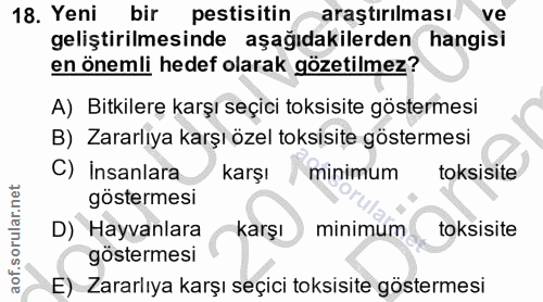 18. soru: Yeni bir pestisitin araştırılması ve geliştirilmesinde aşağıdakilerden hangisi en önemli hedef olarak gözetilmez? A)…