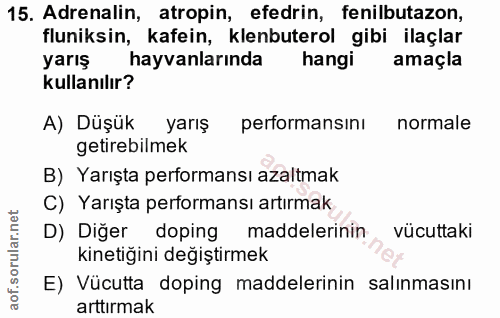 15. soru: Adrenalin, atropin, efedrin, fenilbutazon, fluniksin, kafein, klenbuterol gibi ilaçlar yarış hayvanlarında hangi amaç…